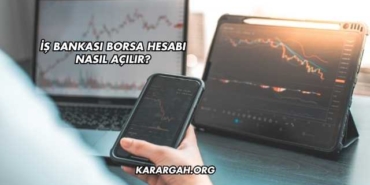 İş Bankası Borsa Hesabı Nasıl Açılır?