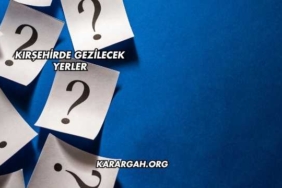 Kırşehirde Gezilecek Yerler
