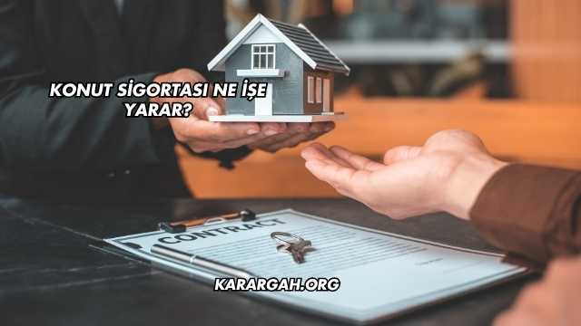 Konut Sigortası Ne İşe Yarar?