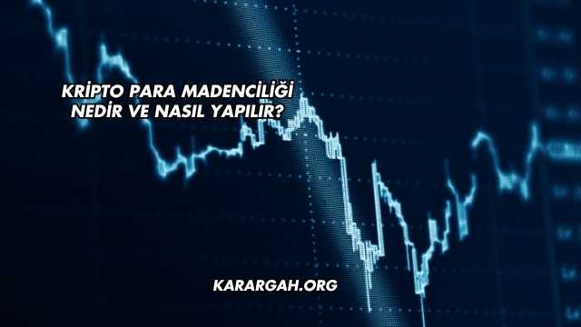 Kripto Para Madenciliği Nedir ve Nasıl Yapılır?