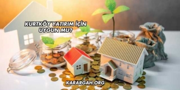 Kurtköy Yatırım İçin Uygun mu