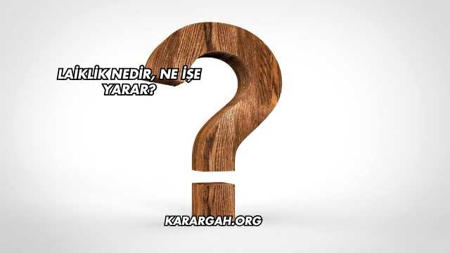 Laiklik Nedir, Ne İşe Yarar?