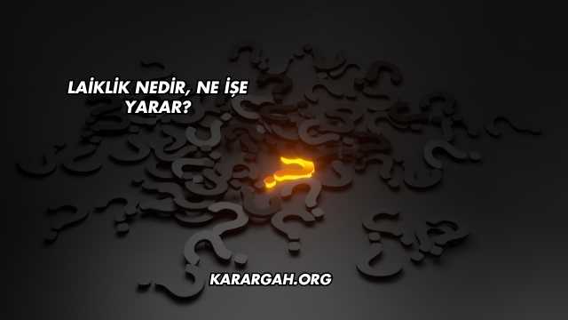 Laiklik Nedir, Ne İşe Yarar?