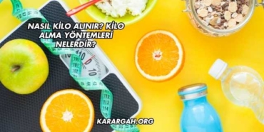 Nasıl Kilo Alınır? Kilo Alma Yöntemleri Nelerdir?