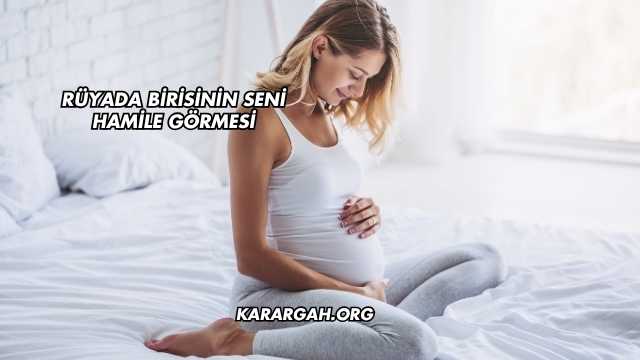 Rüyada Birisinin Seni Hamile Görmesi