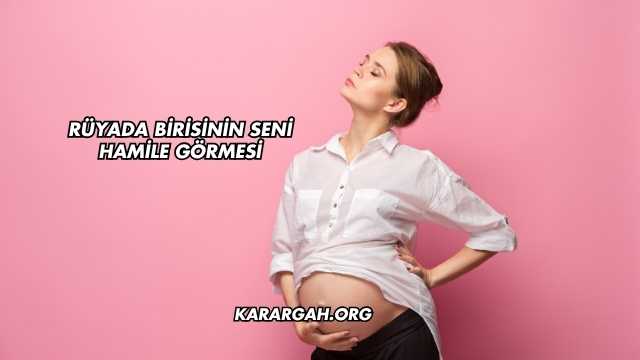 Rüyada Birisinin Seni Hamile Görmesi