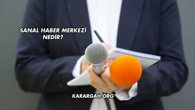 Sanal Haber Merkezi Nedir?