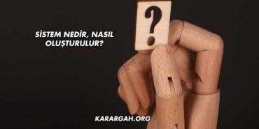 Sistem Nedir, Nasıl Oluşturulur?