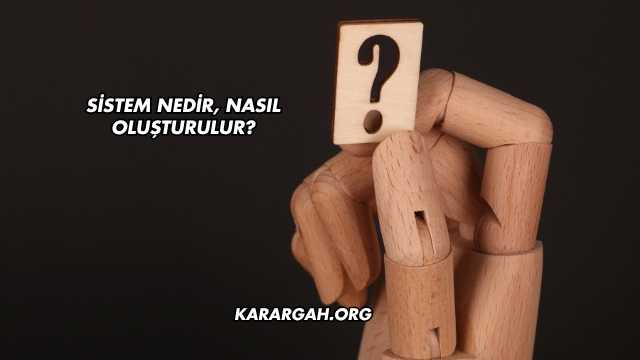 Sistem Nedir, Nasıl Oluşturulur?