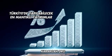 Türkiye'de Yapılabilecek En Mantıklı Yatırımlar