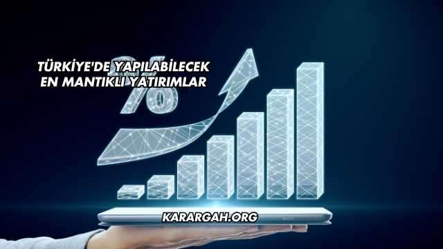 Türkiye'de Yapılabilecek En Mantıklı Yatırımlar