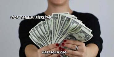 VİOP Yatırımı Riskli mi?