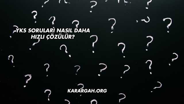 YKS Soruları Nasıl Daha Hızlı Çözülür?