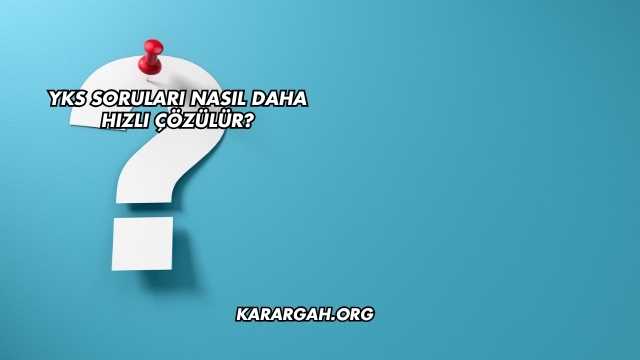 YKS Soruları Nasıl Daha Hızlı Çözülür?
