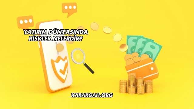 Yatırım Dünyasında Riskler Nelerdir?