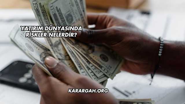 Yatırım Dünyasında Riskler Nelerdir?