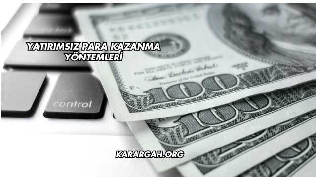 Yatırımsız Para Kazanma Yöntemleri