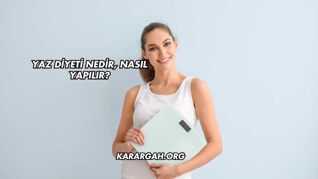 Yaz Diyeti Nedir, Nasıl Yapılır?