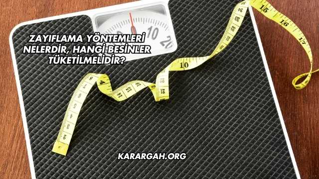 Zayıflama Yöntemleri Nelerdir, Hangi Besinler Tüketilmelidir?