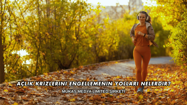 Açlık Krizlerini Engellemenin Yolları Nelerdir?