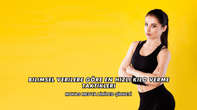 Bilimsel Verilere Göre En Hızlı Kilo Verme Taktikleri