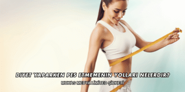 Diyet Yaparken Pes Etmemenin Yolları Nelerdir