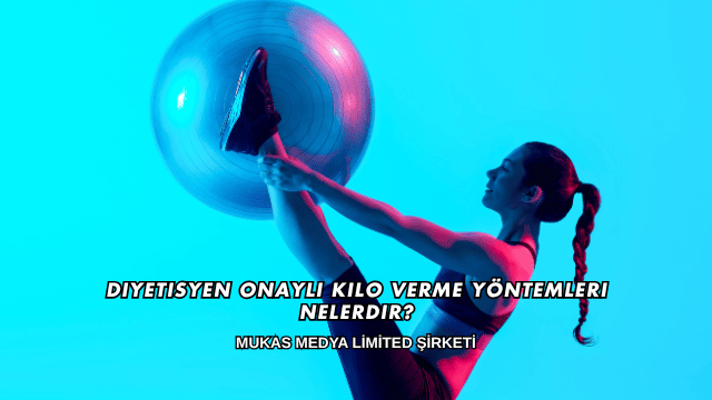 Diyetisyen Onaylı Kilo Verme Yöntemleri Nelerdir?
