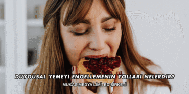 Duygusal Yemeyi Engellemenin Yolları Nelerdir?