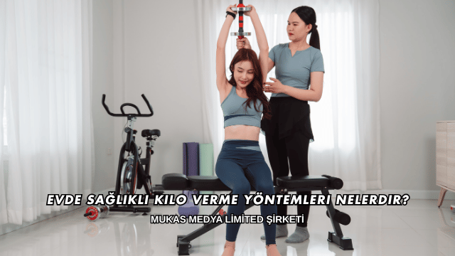 Evde Sağlıklı Kilo Verme Yöntemleri Nelerdir?