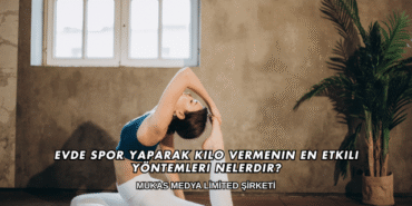 Evde Spor Yaparak Kilo Vermenin En Etkili Yöntemleri Nelerdir?