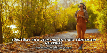 Yürüyüşle Kilo Vermenin En Etkili Yöntemleri Nelerdir?