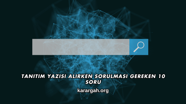 Tanıtım Yazısı Alırken Sorulması Gereken 10 Soru