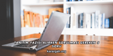 Tanıtım Yazısı Alırken Sorulması Gereken 5 Soru