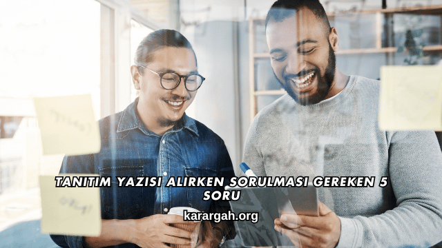 Tanıtım Yazısı Alırken Sorulması Gereken 5 Soru