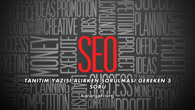 Tanıtım Yazısı Alırken Sorulması Gereken 5 Soru