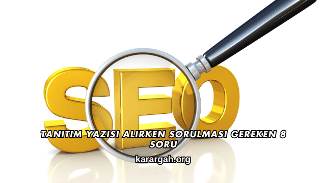 Tanıtım Yazısı Alırken Sorulması Gereken 8 Soru