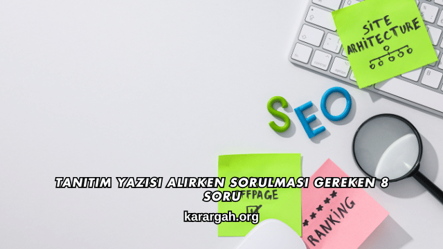 Tanıtım Yazısı Alırken Sorulması Gereken 8 Soru