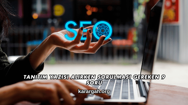 Tanıtım Yazısı Alırken Sorulması Gereken 9 Soru