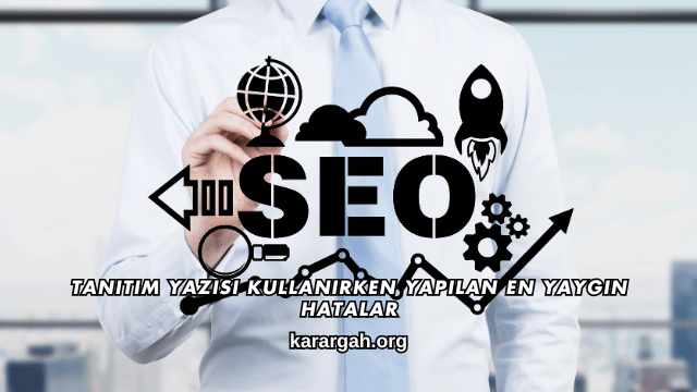 Tanıtım Yazısı Kullanırken Yapılan En Yaygın Hatalar