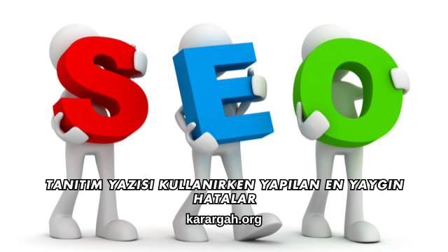 Tanıtım Yazısı Kullanırken Yapılan En Yaygın Hatalar