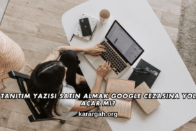 Tanıtım Yazısı Satın Almak Google Cezasına Yol Açar mı?