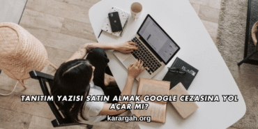 Tanıtım Yazısı Satın Almak Google Cezasına Yol Açar mı?