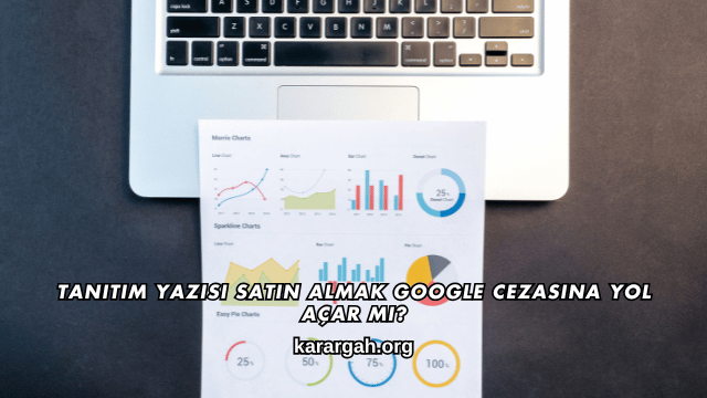 Tanıtım Yazısı Satın Almak Google Cezasına Yol Açar mı?