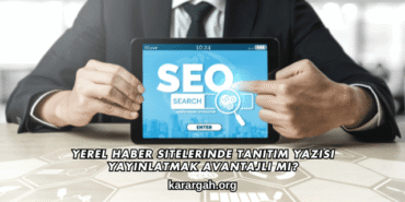Yerel Haber Sitelerinde Tanıtım Yazısı Yayınlatmak Avantajlı mı?