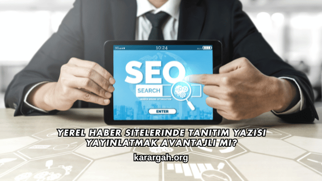 Yerel Haber Sitelerinde Tanıtım Yazısı Yayınlatmak Avantajlı mı?